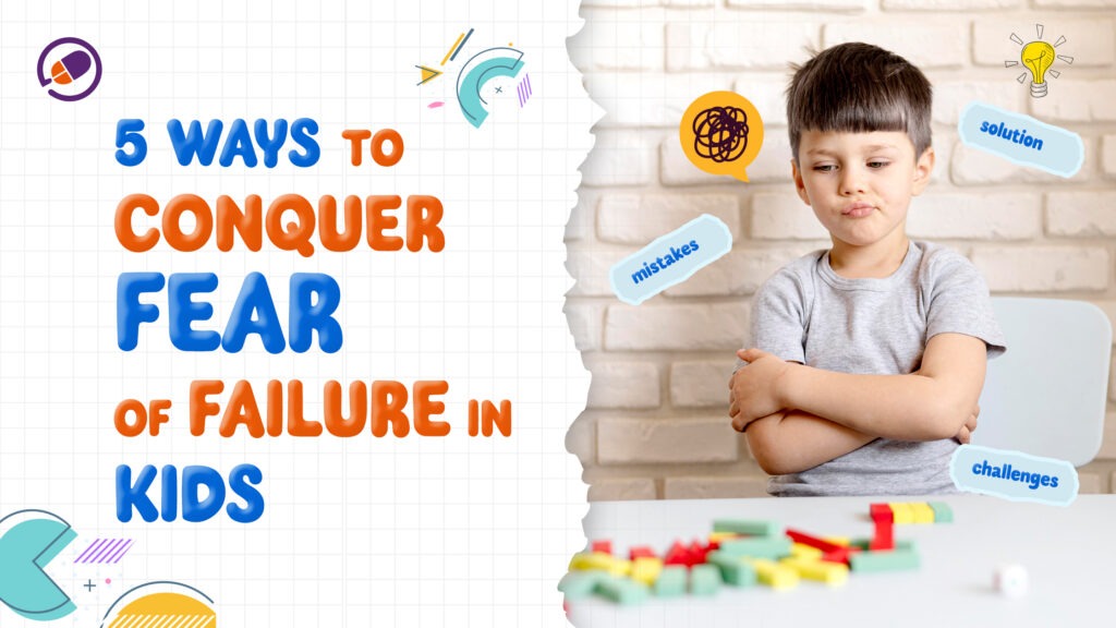 5 Ways to Conquer Fear Of Failure in Kids