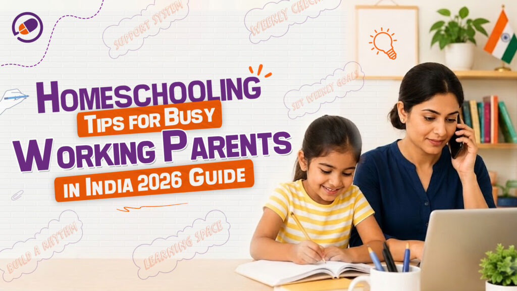 Homeschooling Tips for Busy Working Parents in India (2026 Guide)