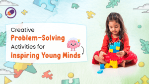 Creative Problem-Solving Activities for Inspiring Young Minds