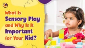  What Is Sensory Play and Why Is It Important for Your Kid?