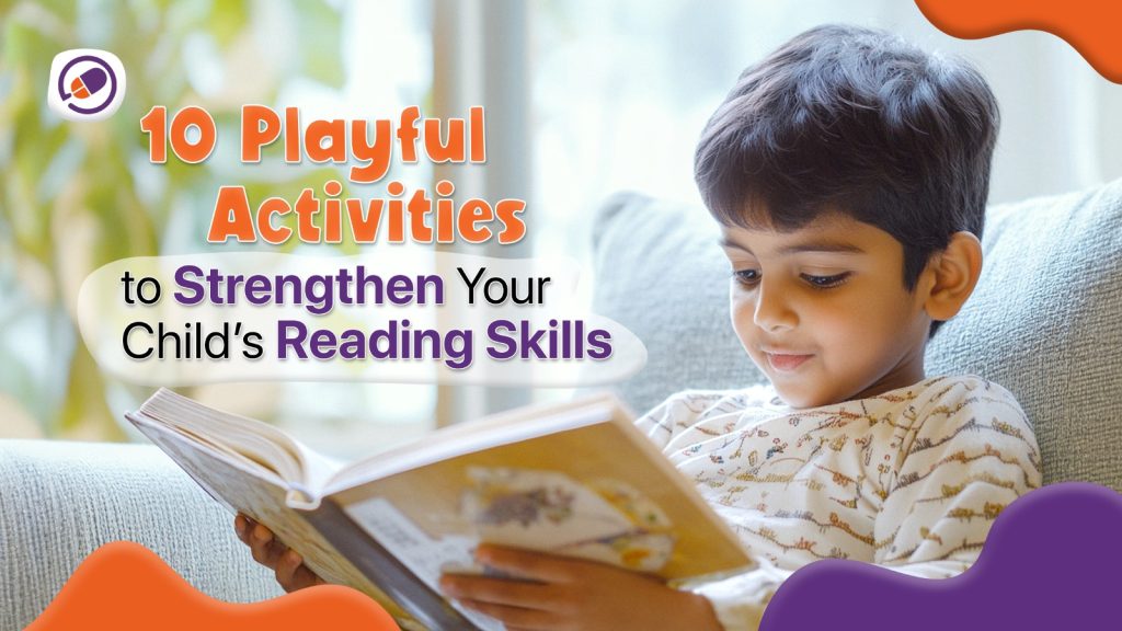 Playful Activities to Strengthen Your Child’s Reading Skills