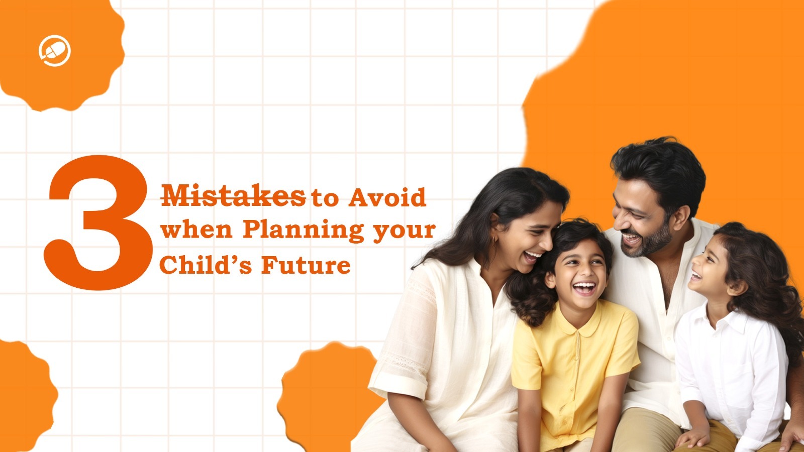3 Mistakes to Avoid When Planning Your Child’s Future