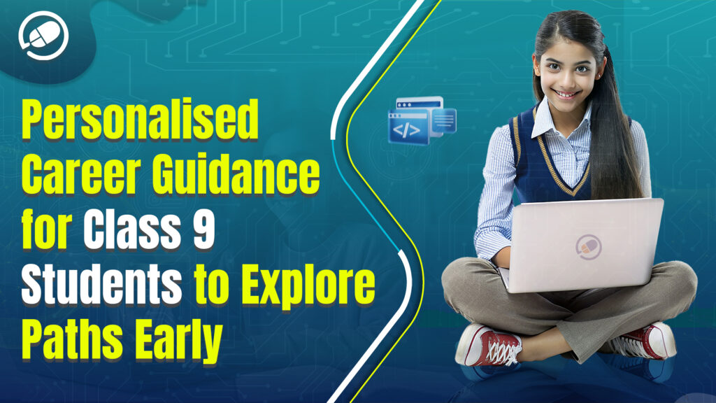 Effective strategies for providing personalized career guidance for class 9 students that balance academic success with early career exploration and self-discovery.