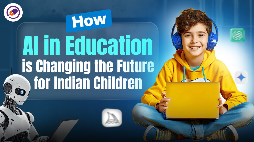 How AI in Education is Changing the Future for Indian Children
