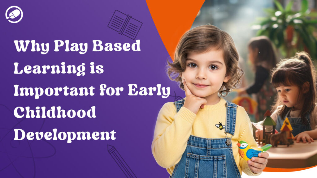 Why Play-Based Learning is Important for Early Childhood Development