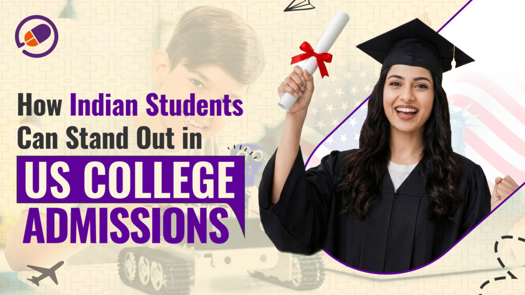 How Indian Students Can Stand Out in US College Admissions