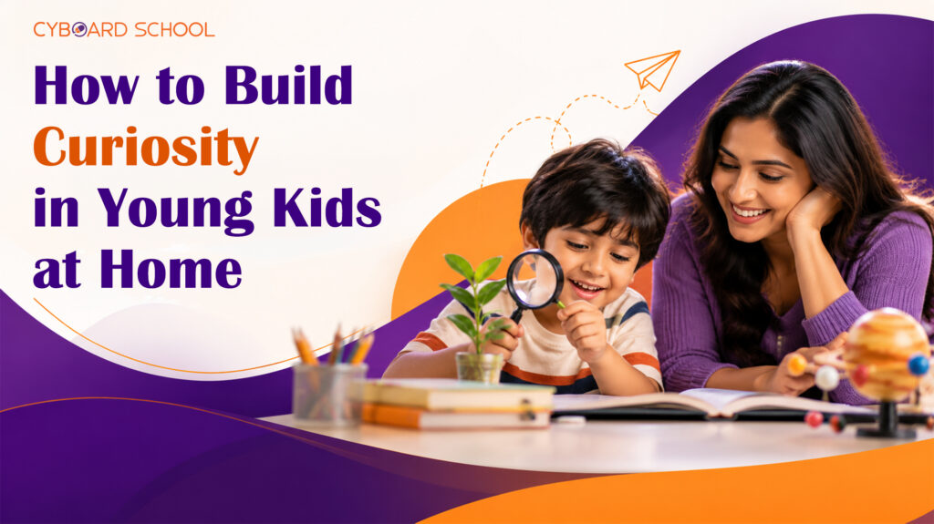 How to Build Curiosity in Young Kids at Home