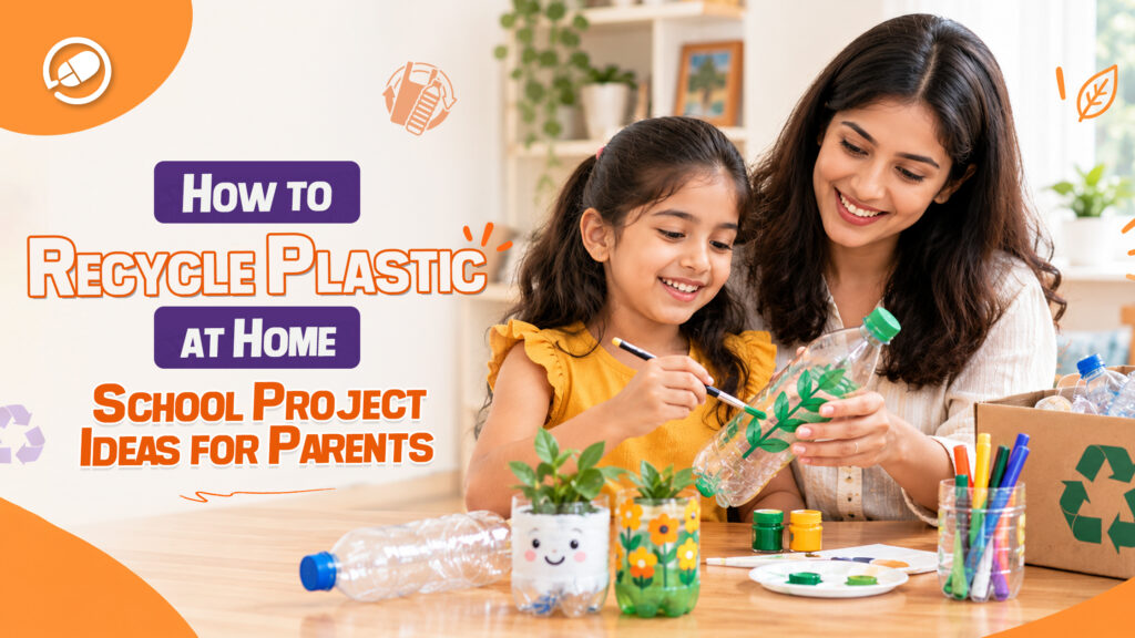 How to Recycle Plastic at Home: School Project Ideas for Parents