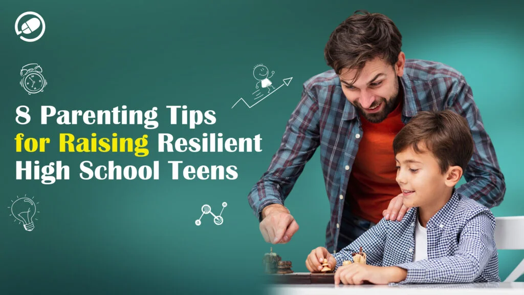 Parenting Tips for Raising Resilient High School Teens