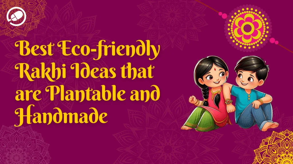 Eco-Friendly Rakhi Ideas Featuring Plantable Rakhis and Sustainable DIY Gifts